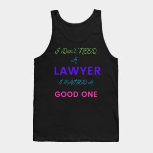 I Don't need a Lawyer, I raised a good One Tank Top